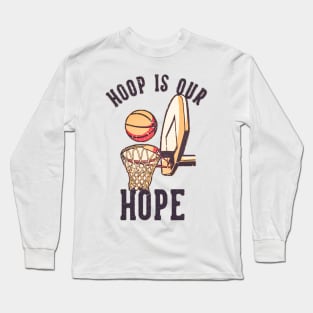 Hoop is our hope Long Sleeve T-Shirt